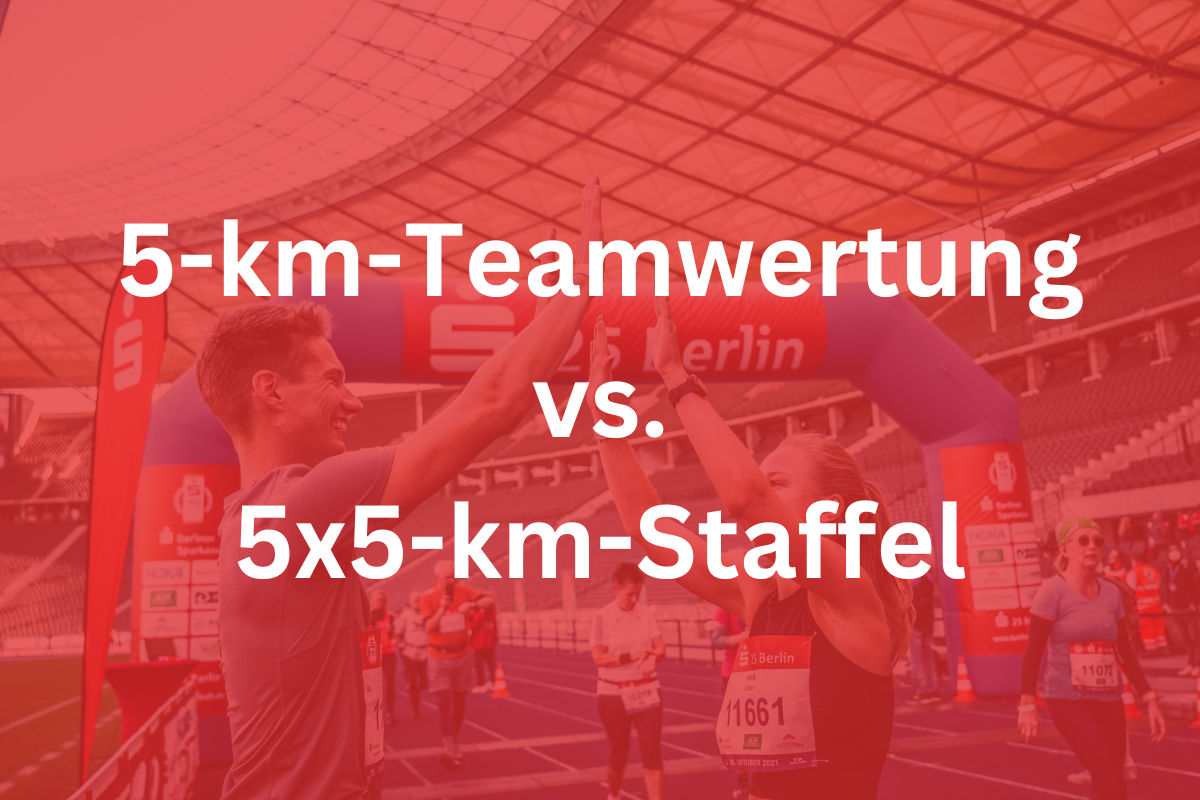 S25 Berlin 5 km Teamwertung Vs 5x5 km Staffel